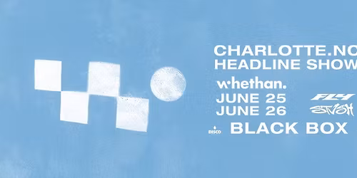 WHETHAN l June 25 + 26 l Blackbox CLT