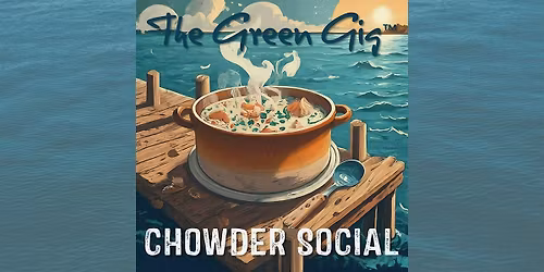 THE GREEN GIG\u2122 Chowder Social