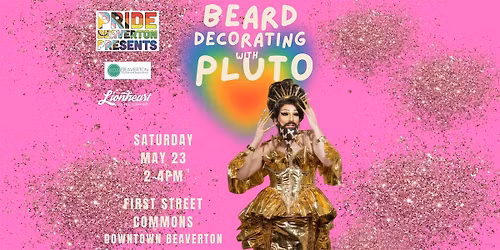 Pride Beaverton Presents: Beard Decorating with Pluto + Drag Parade