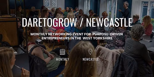 DARETOGROW \/ Live Newcastle: Talk, Networking, Workshop for Business Growth