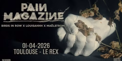 Pain Magazine {Birds in Row & Louisahhh & Maelstrom & Quentin Sauv\u00e9} | Le Rex de Toulouse