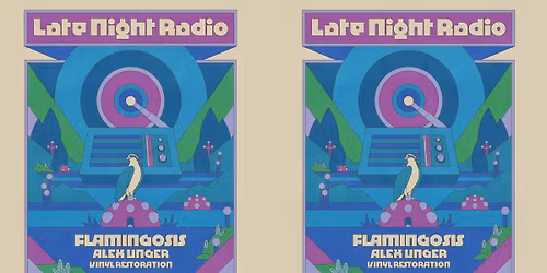 Late Night Radio w\/ Flamingosis, Alex Unger, and Vinyl Restoration