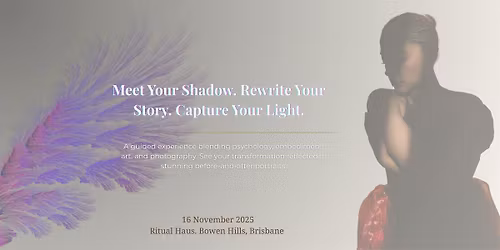 Meet Your Shadow. Rewrite Your Story. Capture Your Light.