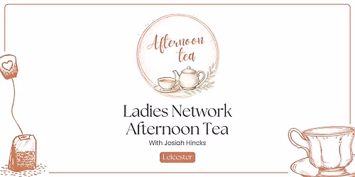 Josiah Hincks Ladies Networking Afternoon Tea (Leicester)
