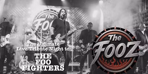 \ud83e\udd18\ud83c\udffc FOO FIGHTERS NIGHT! ft  The Fooz - the definitive tribute  + Special Guests 