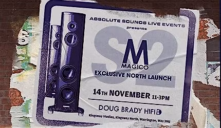 Join us for the Northern launch of the Magico S2 at Doug Brady HiFi