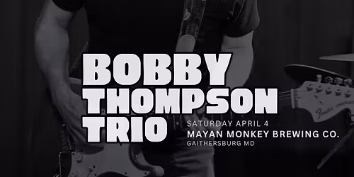 Bobby Thompson Trio Live \u00b7 Mayan Monkey Brewing Co. \u00b7 Gaithersburg MD