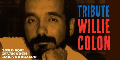 Tribute to Willie Colon w Son D'Aqui + Baila Boogaloo + DJ Van Gogh!