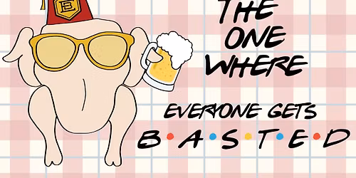 What the pluck...LET'S GET BASTED!