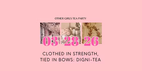 Clothed in Strength, Tied in Bows: Digni-Tea
