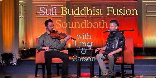 Sufi Buddhist Fusion Soundbath with Umer & Carson