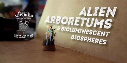 Alien Arboretums and Bioluminescent Biospheres Workshop