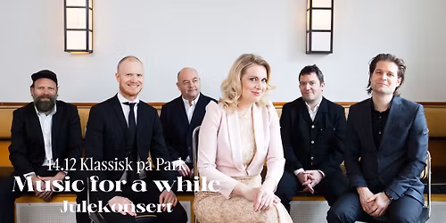 F\u00e5 bill! Klassisk p\u00e5 Park pres. Music for a while \u2013 julekonsert | Parkteatret