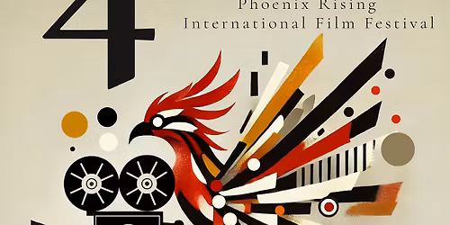 4th ANNUAL PHOENIX RISING INTERNATIONAL FILM FESTIVAL