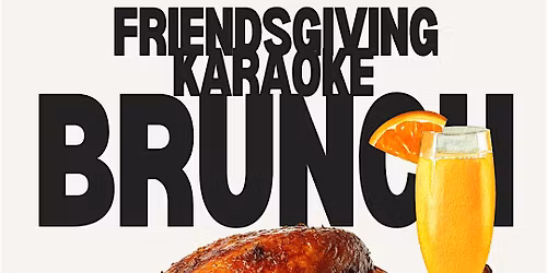 Karaoke Brunch: FRIENDSGIVING EDITION