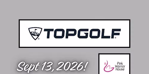 Top Golf to Benefit the Pink Warrior House Foundation - SEPT 13th!