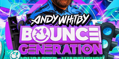 Andy Whitby's Bounce Generation - Doncaster Warehouse