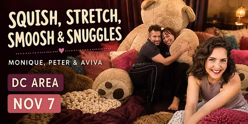 DC Squish, Stretch, Smoosh & Snuggles with Monique, Peter, and Aviva