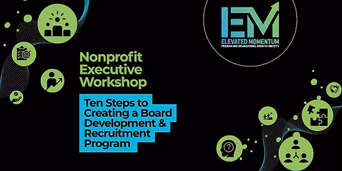 Workshop: Ten Steps to Creating a Board Development & Recruitment Program