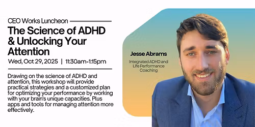 CEO Works Luncheon| The Science of ADHD & Unlocking Your Attention