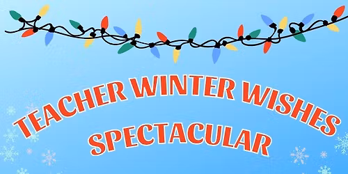 2025 Teacher Winter Wishes Spectacular! 