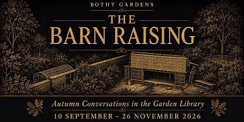 The Barn Raising: Autumn Conversations at Bothy Gardens