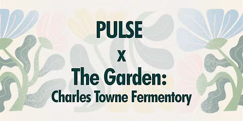 PULSE x The Garden: Charles Towne Fermentory