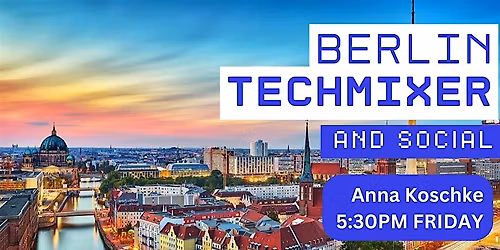 Berlin Tech Mixer and Social (Tech \/ AI \/ Data) \u2728 Berlin Connect