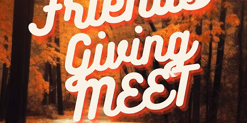 Friends Giving Meet!