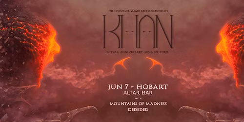 KHAN - 10 Year Anniversary Tour - Hobart w\/ Mountains of Madness & DEDEDED