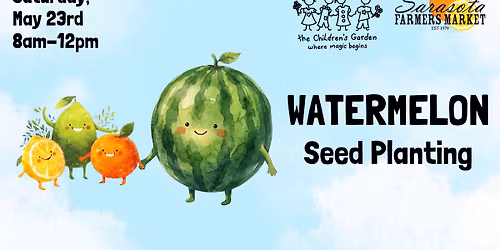 Sprout Squad - Plant Watermelon Seeds at the Sarasota Farmers Market