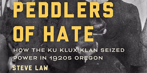 Author Talk: Peddlers of Hate: How the Ku Klux Klan Seized Power in 1920s Oregon