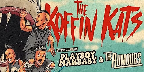 KOFFIN KATS + PLAYBOY MANBABY + THE RUMOURS