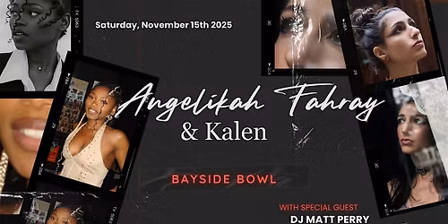 Angelikah Fahray & Kalen w\/s\/g DJ Matt Perry at Bayside Bowl | all-ages