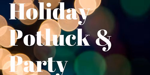 Holiday Potluck & Party