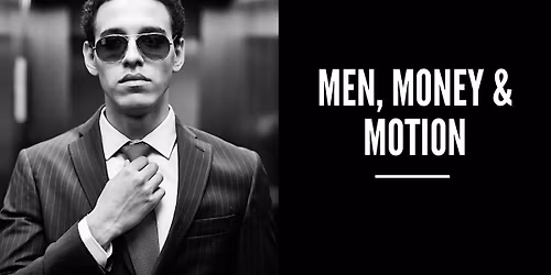 Men, Money & Motion