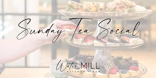 Sunday Tea Social at Watermill Kitchen + Bar