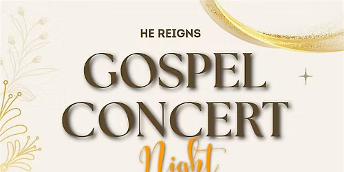 HE REIGNS GOSPEL  CONCERT
