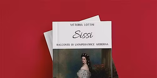 Presentazione di "Sissi - Racconto di un'imperatrice moderna"