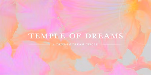 Temple of Dreams: A Drop-in Dream Circle with Melissa Cetlin