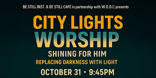 City Lights: WORSHIP \u2014 Replacing Darkness with Light