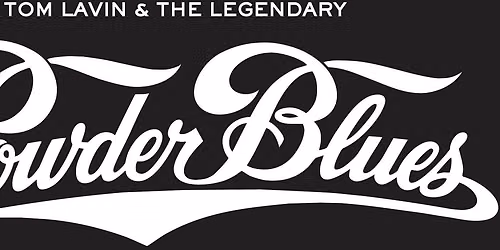 Tom Lavin & The Legendary Powder Blues