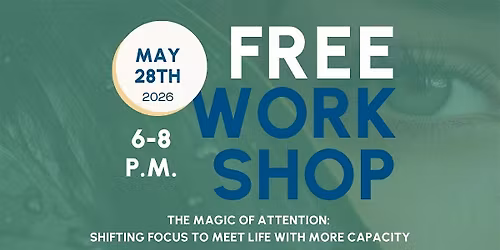 The Magic of Attention: Shifting Focus to Meet Life with More Capacity