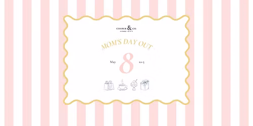 MOM'S DAY OUT AT COOPER & CO.!