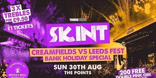 SKINT BANK HOLIDAY \/ SUN 30TH AUG \/ CREAMFIELDS VS LEEDS FEST \/ THE POINTS