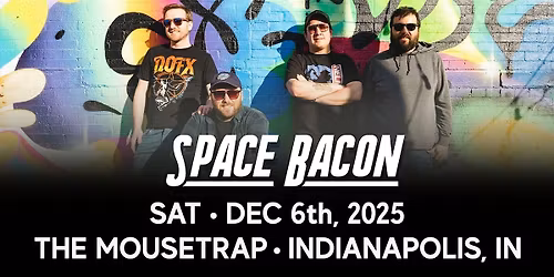 Space Bacon @ The Mousetrap - Saturday, December 6th