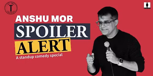 Spoiler Alert - Standup Comedy by Anshu Mor