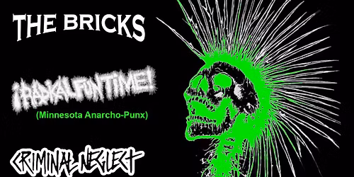 !Radical Fun Time! (MN), The Bricks, Criminal Neglect, Anarchist Trashcan at The B-Side 18+