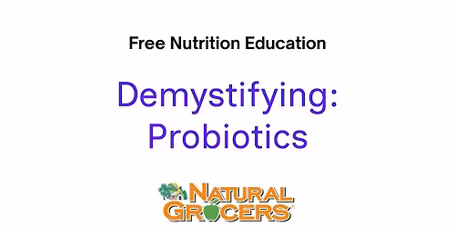 Natural Grocers Presents : Demystifying Probiotics
