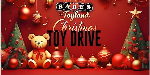 18th Annual Babes in Toyland Christmas Toy Drive